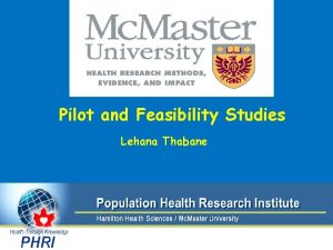 Pilot and Feasibility Studies Lehana Thabane 1 Learning