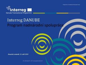 Interreg DANUBE Program nadnrodn spoluprce Finann semin 22