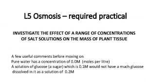 L 5 Osmosis required practical INVESTIGATE THE EFFECT