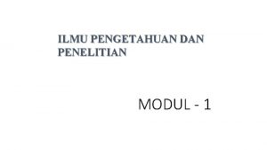 ILMU PENGETAHUAN DAN PENELITIAN MODUL 1 MANUSIA MENCARI