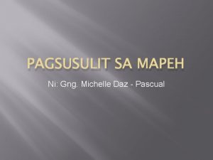 PAGSUSULIT SA MAPEH Ni Gng Michelle Daz Pascual