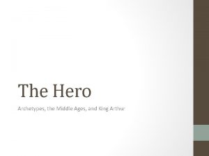 The Hero Archetypes the Middle Ages and King