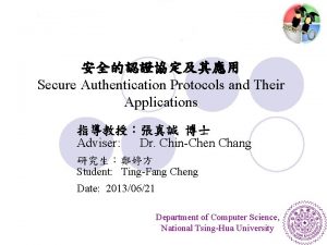 Secure Authentication Protocols and Their Applications Adviser Dr