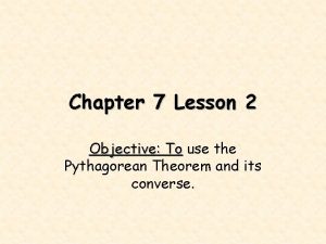 Chapter 7 Lesson 2 Objective To use the