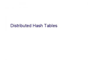 Distributed Hash Tables Distributed Hash Table n n