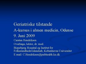 Geriatriske tilstande Akursus i almen medicin Odense 9