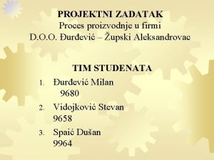 PROJEKTNI ZADATAK Proces proizvodnje u firmi D O