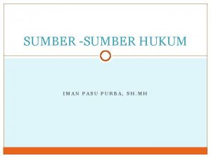 SUMBER SUMBER HUKUM IMAN PASU PURBA SH MH