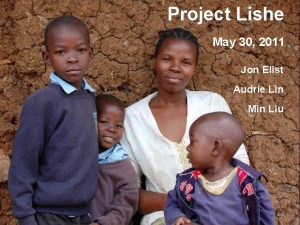 Project Lishe May 30 2011 Jon Elist Audrie