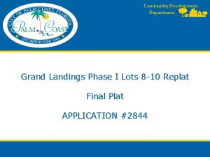 Community Development Department Grand Landings Phase I Lots