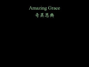 Amazing Grace Amazing grace How sweet the sound