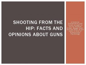 SHOOTING FROM THE HIP FACTS AND OPINIONS ABOUT