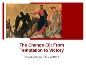 The Change 3 From Temptation to Victory Temptation