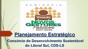 Planejamento Estratgico Consrcio de Desenvolvimento Sustentvel do Litoral