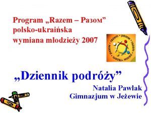 Program Razem polskoukraiska wymiana modziey 2007 Dziennik podry