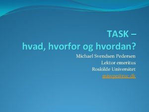 TASK hvad hvorfor og hvordan Michael Svendsen Pedersen