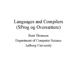 Languages and Compilers SProg og Oversttere Bent Thomsen