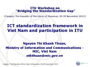 ITU Workshop on Bridging the Standardization Gap Yangon