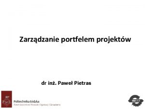 Zarzdzanie portfelem projektw dr in Pawe Pietras 1