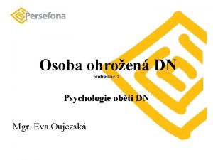 Osoba ohroen DN pednka 2 Psychologie obti DN