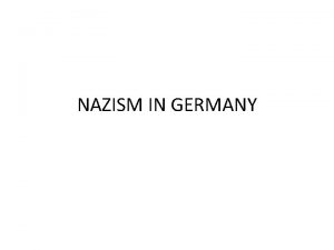 NAZISM IN GERMANY INTRODUCTION After the First World