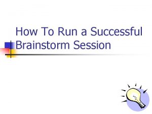 How To Run a Successful Brainstorm Session Discuss