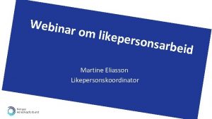 Webina r om lik eperson Martine Eliasson Likepersonskoordinator