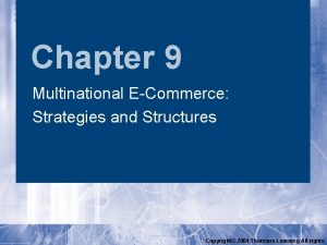 Chapter 9 Multinational ECommerce Strategies and Structures Copyright