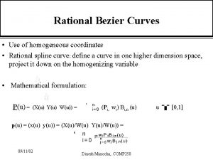 Rational Bezier Curves Use of homogeneous coordinates Rational