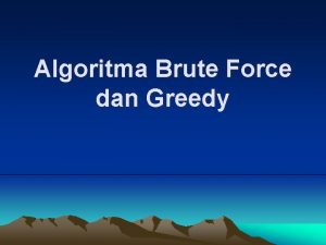 Algoritma Brute Force dan Greedy Banyak yang mengatakan