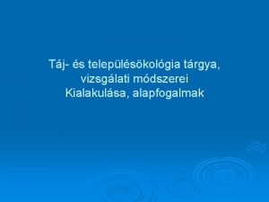 Tj s teleplskolgia trgya vizsglati mdszerei Kialakulsa alapfogalmak