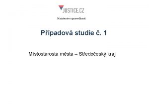 Ministerstvo spravedlnosti Ppadov studie 1 Mstostarosta msta Stedoesk