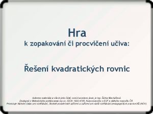 Hra k zopakovn i procvien uiva een kvadratickch