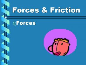 Forces Friction b Forces Definition of a Force