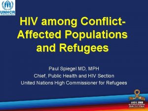 HIV among Conflict Affected Populations and Refugees Paul