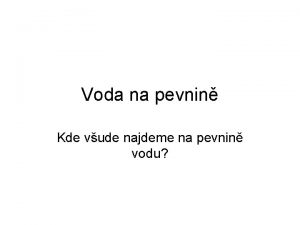 Voda na pevnin Kde vude najdeme na pevnin