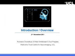 Introduction Overview 2 nd November 2011 Rumana Chowdhury