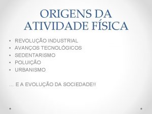 ORIGENS DA ATIVIDADE FSICA REVOLUO INDUSTRIAL AVANOS TECNOLGICOS