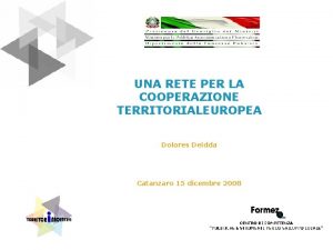 UNA RETE PER LA COOPERAZIONE TERRITORIALEUROPEA Dolores Deidda