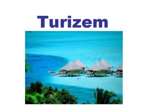 Turizem Razcvet turizma Turizem se je razcvetel v