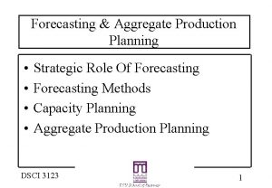 Forecasting Aggregate Production Planning Strategic Role Of Forecasting