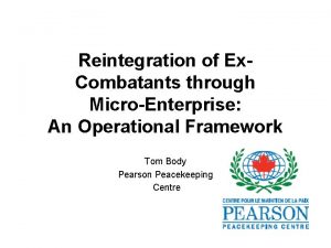 Reintegration of Ex Combatants through MicroEnterprise An Operational