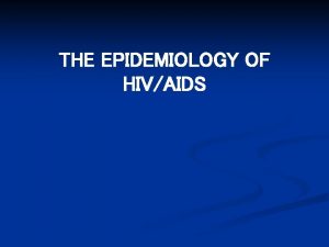 THE EPIDEMIOLOGY OF HIVAIDS HIVAIDS USA 2009 Living