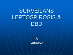 SURVEILANS LEPTOSPIROSIS DBD By Suharyo Epidemiologi Penyebab Penularan