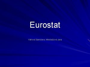 Eurostat Vov Stanislava Mikeladzov Jana Co je to