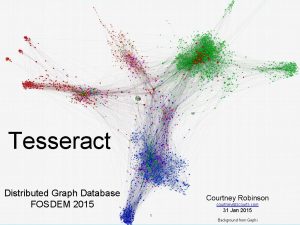 Tesseract Distributed Graph Database FOSDEM 2015 Courtney Robinson