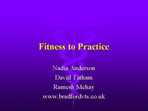 Fitness to Practice Nadia Anderson David Tatham Ramesh