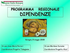 PROGRAMMA REGIONALE DIPENDENZE Bologna 8 maggio 2008 Dr