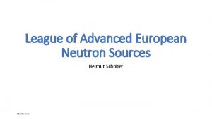 League of Advanced European Neutron Sources Helmut Schober