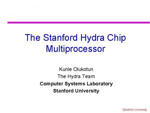 The Stanford Hydra Chip Multiprocessor Kunle Olukotun The